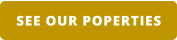 SEE OUR POPERTIES